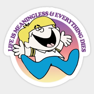 Life Is Meaningless & Everything Dies Sticker